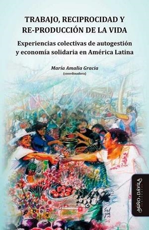 TRABAJO, RECIPROCIDAD Y RE-PRODUCCIÓN DE LA VIDA | 9788415295914 | GRACIA, MARIA AMALIA
