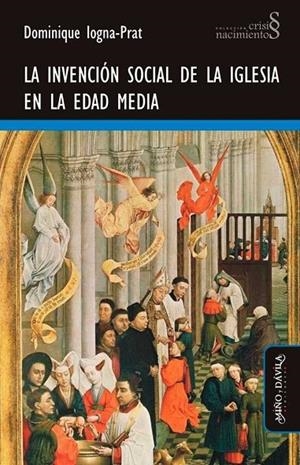 INVENCIÓN SOCIAL DE LA IGLESIA EN LA EDAD MEDIA, LA | 9788416467204 | IOGNA-PRAT, DOMINIQUE