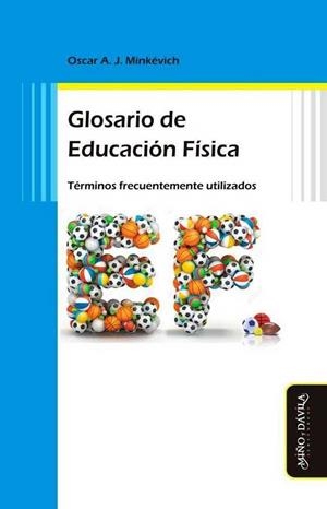 GLOSARIO DE EDUCACIÓN FÍSICA | 9788415295983 | MINKÉVICH, OSCAR A. J.