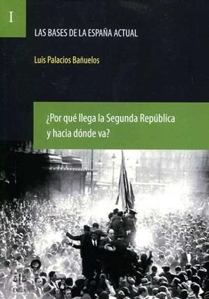 POR QUÉ LLEGA LA SEGUNDA REPÚBLICA Y HACIA DÓNDE VA? VOL. I | 9788492754304 | PALACIOS BAÑUELOS, LUIS