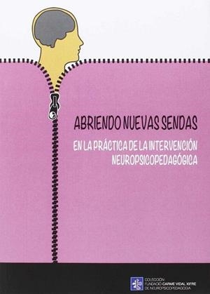 ABRIENDO NUEVAS SENDAS EN LA PRÁCTICA DE LA INTERVENCIÓN NEUROPSICOPEDAGÓGICA | 9788499843070 | DIVERSOS AUTORS