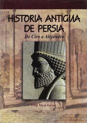 HISTORIA ANTIGUA DE PERSIA. DE CIRO A ALEJANDRO | 9788494145568 | MASÓ FERRER, FELIP