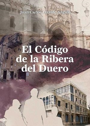 CÓDIGO DE LA RIBERA DEL DUERO, EL | 9788460815624 | LIZALDE ANGULO, JUAN CARLOS