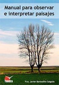 MANUAL PARA OBSERVAR E INTERPRETAR PAISAJES | 9788416702145 | BARBADILLO SALGADO, FCO. JAVIER