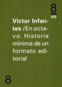 EN OCTAVO. HISTORIA MÍNIMA DE UN FORMATO EDITORIAL | 9788494268236 | INFANTES, VICTOR