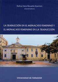 TRADUCCIÓN EN EL MONACATO FEMENINO Y EL MONACATO FEMENINO EN LA TRADUCCIÓN, LA | 9788484488354 | REVUELTA GUERRERO, RUFINA CLARA