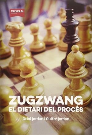 ZUGZWANG. EL DIETARI DEL PROCES | 9788494286872 | JORDAN, ORIOL / JORDAN, GUIFRÉ