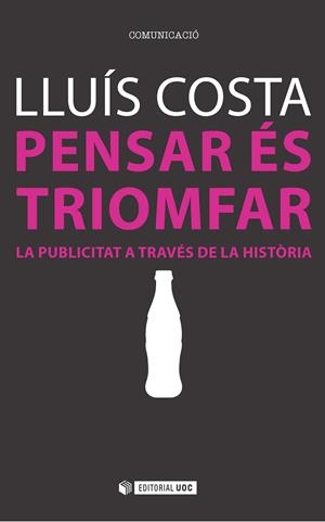 PENSAR ÉS TRIOMFAR. LA PUBLICITAT A TRAVÉS DE LA HISTÒRIA | 9788491160335 | COSTA, LLUÍS