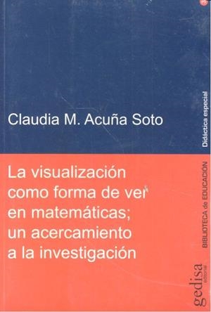 VISUALIZACIÓN COMO FORMA DE VER EN MATEMÁTICAS, LA | 9788497843010 | ACUÑA SOTO, CLAUDIA M.