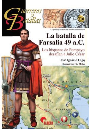 BATALLA DE FARSALIA 49 A.C. : LOS HISPANOS DE POMPEYO DESAFÍAN A JULIO CÉSAR | 9788494541469 | LAGO, JOSÉ IGNACIO