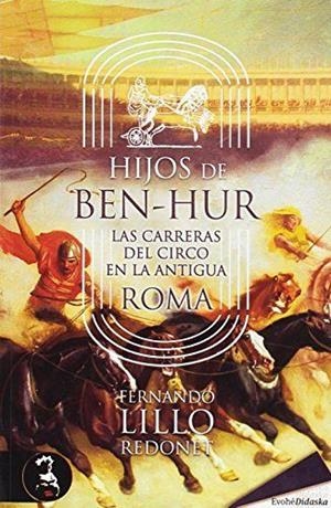 HIJOS DE BEN-HUR. LAS CARRERAS DEL CIRCO EN LA ANTIGUA ROMA | 9788494624025 | LILLO, FERNANDO