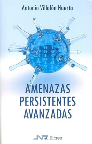 AMENAZAS PERSISTENTES AVANZADAS | 9788416926091 | VILLALÓN, ANTONIO