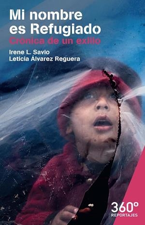 MI NOMBRE ES REFUGIADO. CRÓNICA DE UN EXILIO | 9788491165453 | SAVIO, IRENE / ÁLVAREZ, LETICIA