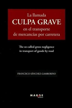 LLAMADA CULPA GRAVE EN EL TRANSPORTE DE MERCANCÍAS POR CARRETERA, LA | 9788416171316 | SÁNCHEZ-GAMBORINO, FRANCISCO
