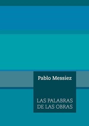 PALABRAS DE LAS OBRAS, LAS | 9788494539848 | MESSIEZ, PABLO