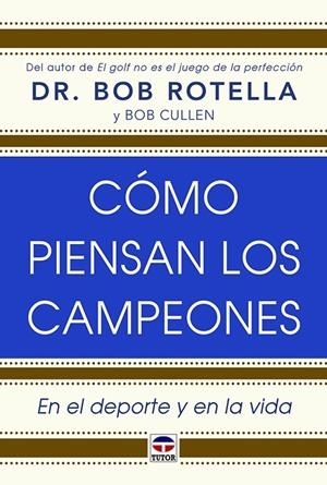 CÓMO PIENSAN LOS CAMPEONES. EN EL DEPORTE Y EN LA VIDA | 9788416676224 | ROTELLA, BOB