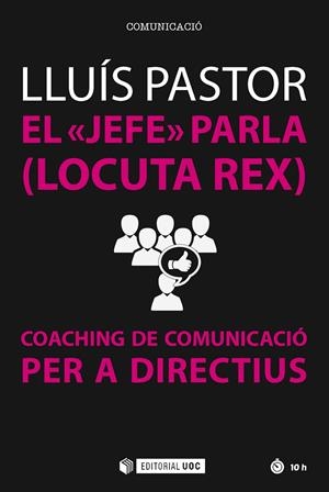 JEFE PARLA, EL (LOCUTA REX). COACHING DE COMUNICACIÓ PER A DIRECTIUS | 9788491164746 | PASTOR, LLUÍS
