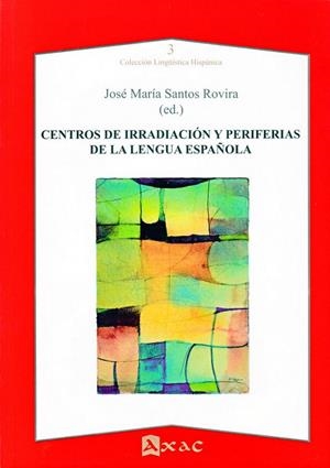 CENTROS DE IRRADIACIÓN Y PERIFERIAS DE LA LENGUA ESPAÑOLA | 9788492658510 | SANTOS ROVIRA, MARÍA LETICIA