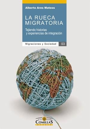 RUECA MIGRATORIA, LA. TEJIENDO HISTORIAS Y EXPERIENCIAS DE INTEGRACIÓN | 9788484686590 | ARES MATEOS, ALBERTO