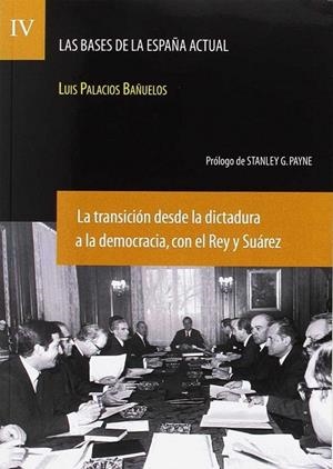 BASES DE LA ESPAÑA ACTUAL, LAS IV. LA TRANSICIÓN DESDE LA DICTADURA A LA DEMOCRAC | 9788492754335 | PALACIOS BAÑUELOS, LUIS