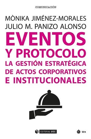 EVENTOS Y PROTOCOLO. LA GESTIÓN ESTRATÉGICA DE ACTOS CORPORATIVOS E INSTITUCIONA | 9788491166955 | JIMÉNEZ-MORALES, MÒNIKA