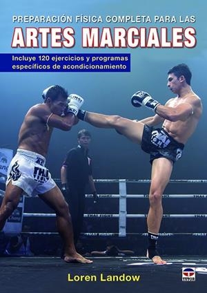 PREPARACIÓN FÍSICA COMPLETA PARA LAS ARTES MARCIALES | 9788416676286 | LANDOW, LOREN