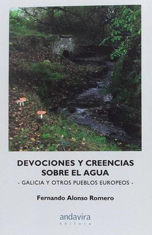 DEVOCIONES Y CREENCIAS SOBRE EL AGUA. GALICIA Y OTROS PUEBLOS EUROPEOS | 9788484089506 | ALONSO ROMERO, FERNANDO