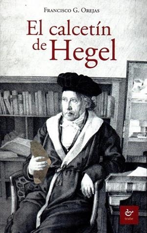 CALCETÍN DE HEGEL, EL | 9788480538749 | OREJAS, FRANCISCO G.