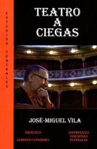 TEATRO A CIEGAS | 9788494669613 | VILA, JOSÉ MIGUEL