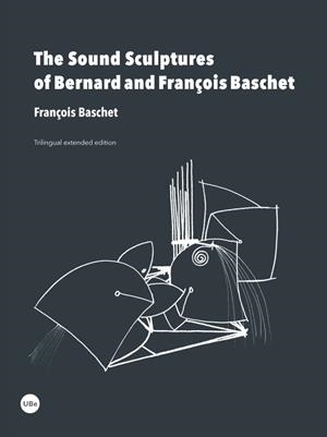 SOUND SCULPTURES OF BERNARD AND FRANÇOIS BASCHET, THE | 9788447539482 | BASCHET, FRANÇOIS
