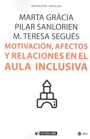 MOTIVACIÓN, AFECTOS Y RELACIONES EN EL AULA INCLUSIVA | 9788491166511 | GRÀCIA GARCÍA, MARTA / SANLORIEN SÁNCHEZ, PILAR / SEGUÉS MORRAL, M. TERESA