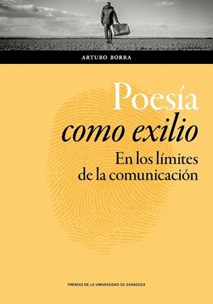 POESÍA COMO EXILIO. EN LOS LÍMITES DE LA COMUNICACIÓN | 9788416933358 | BORRA LÓPEZ, ARTURO