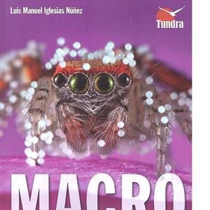 MACRO FOTOGRAFÍA DE NATURALEZA. EL ANÁLISIS DE LA TÉCNICA EN PROFUNDIDAD | 9788416702244 | IGLESIAS NUÑEZ, LUIS MANUEL