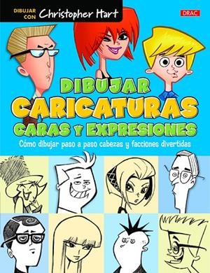 DIBUJAR CARICATURAS. CARAS Y EXPRESIONES | 9788498745658 | HART, CHRISTOPHER