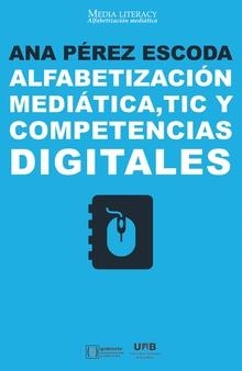 ALFABETIZACIÓN MEDIÁTICA, TIC Y COMPETENCIAS DIGITALES | 9788491167945 | PÉREZ ESCODA, ANA