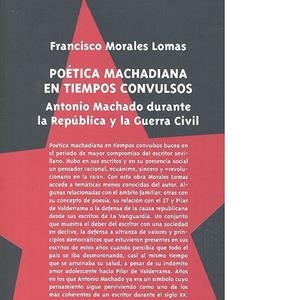 POÉTICA MACHADIANA EN TIEMPOS CONVULSOS | 9788490455159 | MORALES LOMAS, FRANCISCO