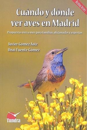 CUÁNDO Y DÓNDE VER AVES EN MADRID. PROPUESTAS MES A MES PARA FAMILIAS, AFICIONAD | 9788416702336 | GÓMEZ, JAVIER / FUENTE, UNAI