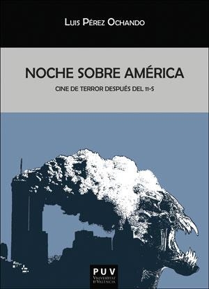 NOCHE SOBRE AMÉRICA. CINE DE TERROR DESPUÉS DEL 11-S | 9788491340805 | PÉREZ OCHANDO, LUIS