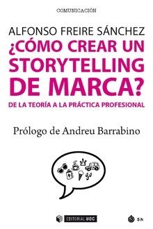 CÓMO CREAR UN STORYTELLING DE MARCA? DE LA TEORÍA A LA PRÁCTICA PROFESIONAL | 9788491168850 | FREIRE SÁNCHEZ, ALFONSO