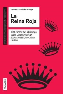 REINA ROJA, LA. SIETE ENTREVISTAS A EXPERTOS SOBRE LA FUNCIÓN DE LA EDUCACIÓN | 9788491168744 | GARCIA BRUSTENGA, GUILLEM