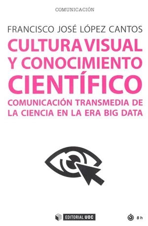 CULTURA VISUAL Y CONOCIMIENTO CIENTÍFICO | 9788491169055 | LÓPEZ CANTOS, FRANCISCO JOSÉ