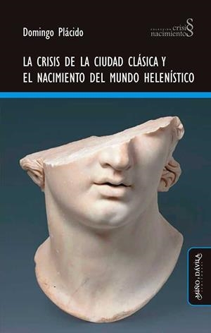 CRISIS DE LA CIUDAD CLÁSICA Y EL NACIMIENTO DEL MUNDO HELENÍSTICO, LA | 9788417133009 | PLÁCIDO, DOMINGO