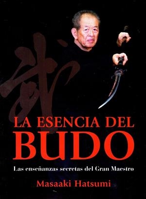 ESENCIA DEL BUDO. LAS ENSEÑANZAS SECRETAS DEL GRAN MAESTRO | 9788496894464 | HATSUMI, MASAAKI
