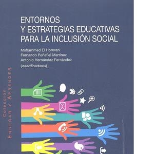 ENTORNOS Y ESTRATEGIAS EDUCATIVAS PARA LA INCLUSIÓN SOCIAL | 9788490455180 | EL HOMTANI, MOHAMMED / PAÑAFIEL MARTÍNEZ, FERNANDO / HERNÁNDEZ FERNÁNDEZ, ANTONI