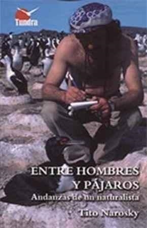 ENTRE HOMBRES Y PÁJAROS. ANDANZAS DE UN NATURALISTA | 9788416702367 | NAROSKY, TITO