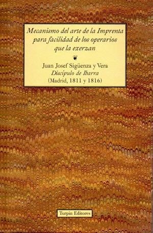 MECANISMO DEL ARTE DE LA IMPRENTA PARA FACILIDAD DE LOS OPERARIOS QUE LA EXERZAN | 9788494609176 | SIGÜENZA Y VERA, JUAN JOSEF
