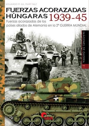 FUERZAS ACORAZADAS HÚNGARAS 1939-45 | 9788494658884 | GIL MARTINEZ, EDUARDO M.