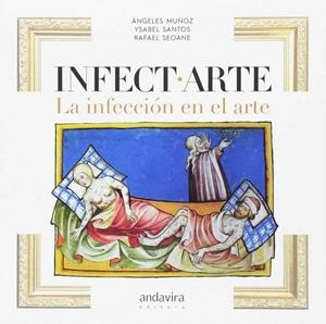 INFECT-ARTE. LA INFECCIÓN EN EL ARTE | 9788484083276 | SEOANE PRADO, RAFAEL/SANTOS RODRIGUEZ, YSABEL/MUÑOZ CREGO, ANGELES