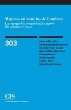 MUJERES EN MUNDOS DE HOMBRES. LA SEGREGACIÓN OCUPACIONAL A TRAVÉS DEL ESTUDIO DE | 9788474767322 | IBÁÑEZ, MARTA (DIR.)