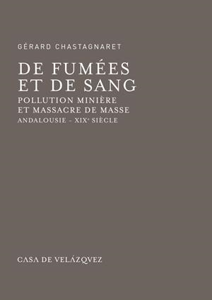 DE FUMÉES ET DE SANG. POLLUTION MINIÈRE ET MASSACRE DE MASSE. ANDALOUSIE - XIXE | 9788490960905 | CHASTAGNARET, GÉRARD
